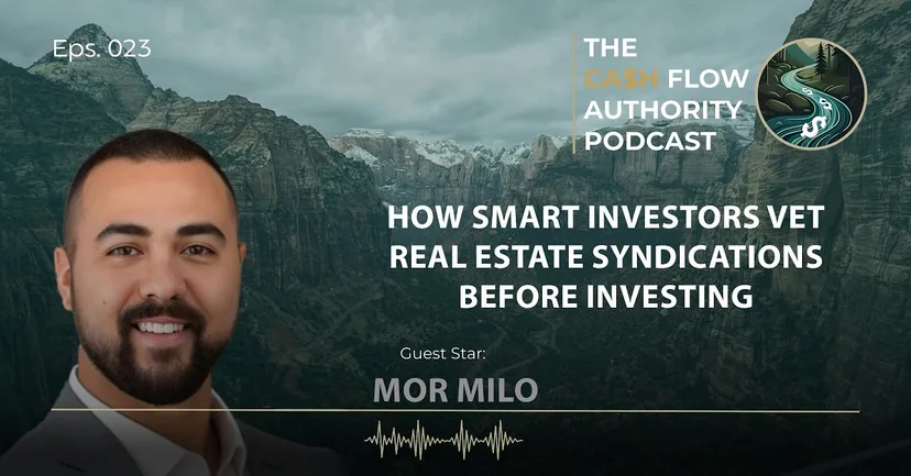 Mor Milo on The Cash Flow Authority: How to Vet Real Estate Syndications Before You Invest